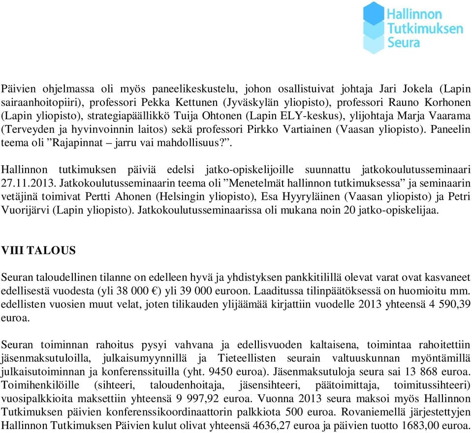 Paneelin teema oli Rajapinnat jarru vai mahdollisuus?. Hallinnon tutkimuksen päiviä edelsi jatko-opiskelijoille suunnattu jatkokoulutusseminaari 27.11.2013.