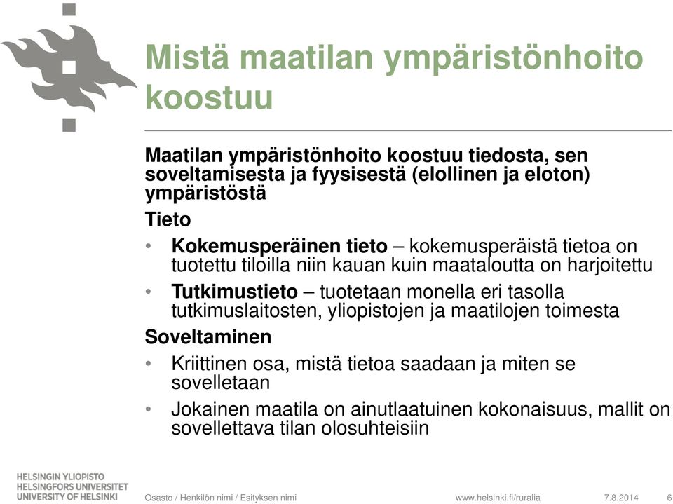 tasolla tutkimuslaitosten, yliopistojen ja maatilojen toimesta Soveltaminen Kriittinen osa, mistä tietoa saadaan ja miten se sovelletaan Jokainen