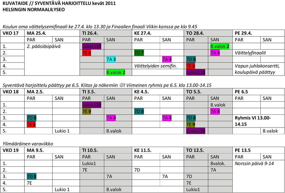 Viimeinen ryhmis pe 6.5. klo 13.00-14.15 VKO 18 MA 2.5. TI 3.5. KE 4.5. TO 5.5. PE 6.5 1. Lukio110 8.valok 2. 7E 9 7D 8 7A 4 3. 7D 8 7A 4 7A 4 7D 8 Ryhmis VI 13.00-4. 7E 6 7E 9 14.15 5. Lukio 1 8.