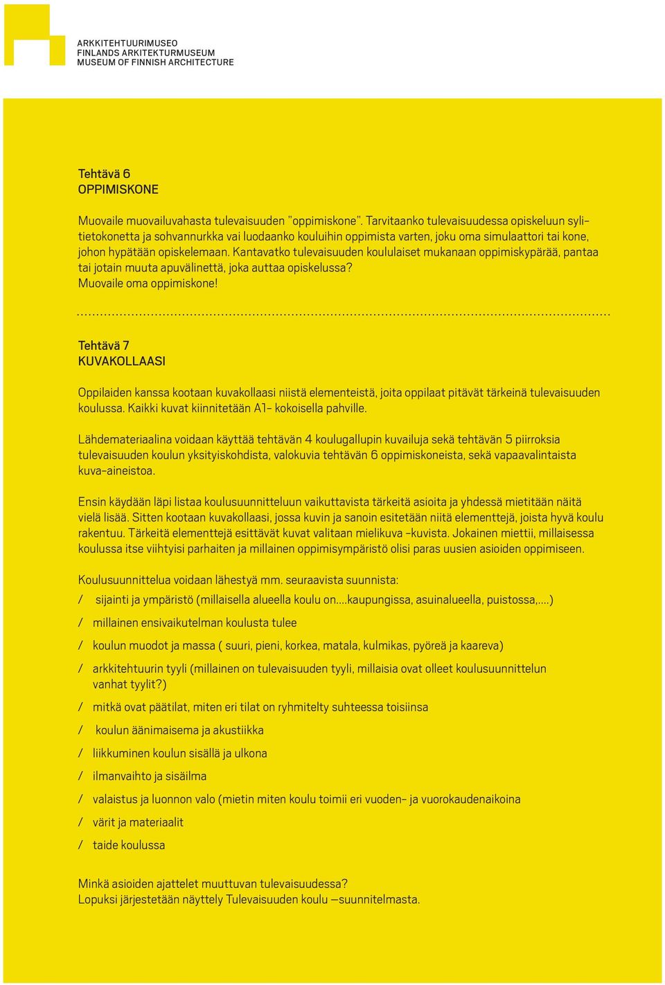 Kantavatko tulevaisuuden koululaiset mukanaan oppimiskypärää, pantaa tai jotain muuta apuvälinettä, joka auttaa opiskelussa? Muovaile oma oppimiskone!