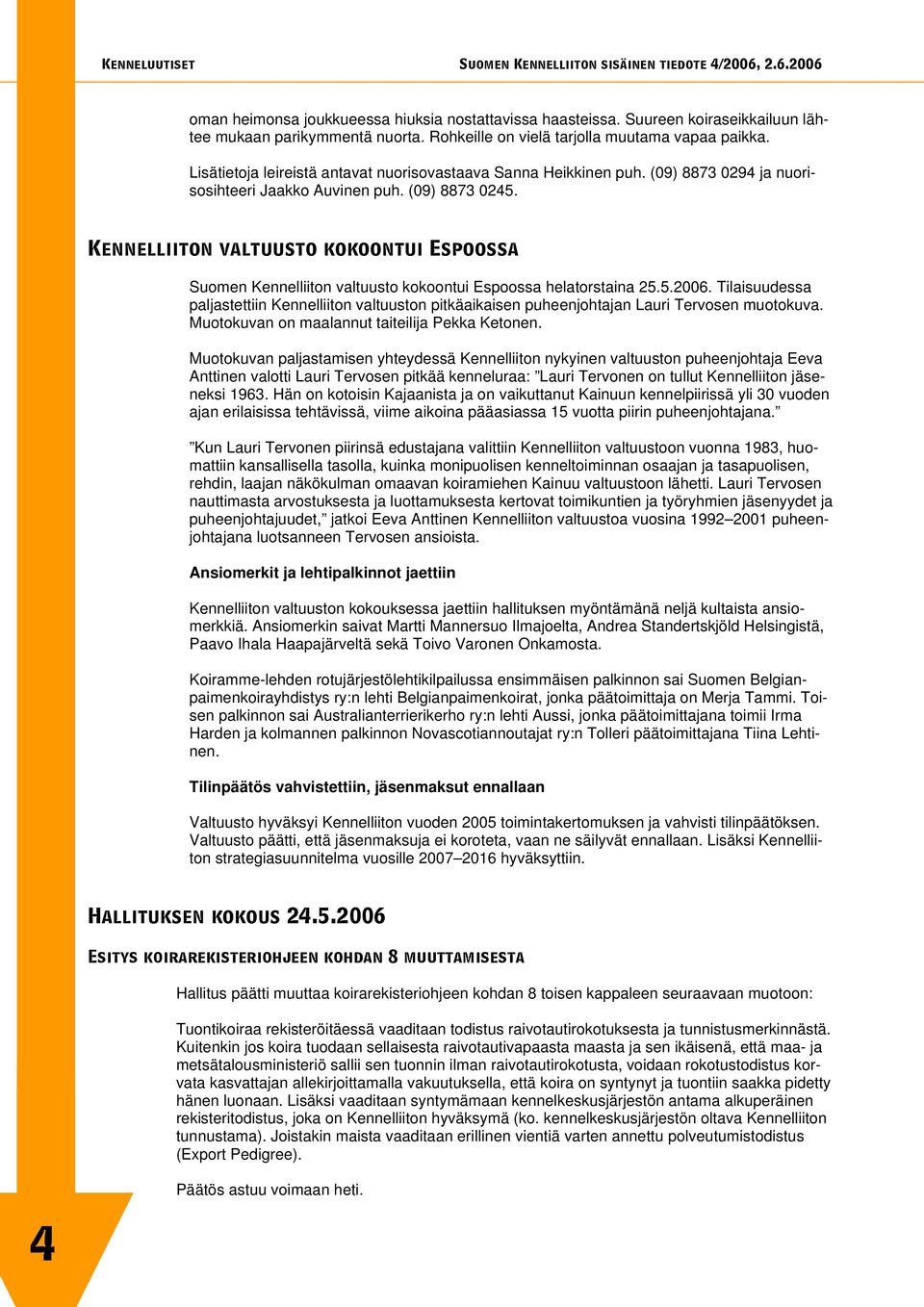 héååéääááíçåî~äíììëíçâçâççåíìábëéççëë~ Suomen Kennelliiton valtuusto kokoontui Espoossa helatorstaina 25.5.2006.