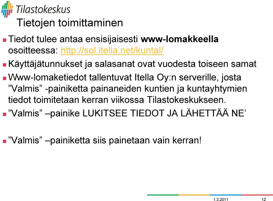serverille, josta Valmis -painiketta painaneiden kuntien ja kuntayhtymien tiedot toimitetaan kerran viikossa