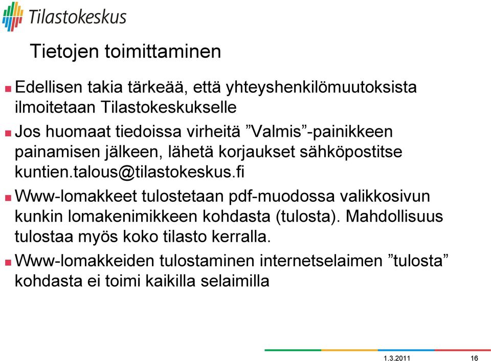 fi Www-lomakkeet tulostetaan pdf-muodossa valikkosivun kunkin lomakenimikkeen kohdasta (tulosta).