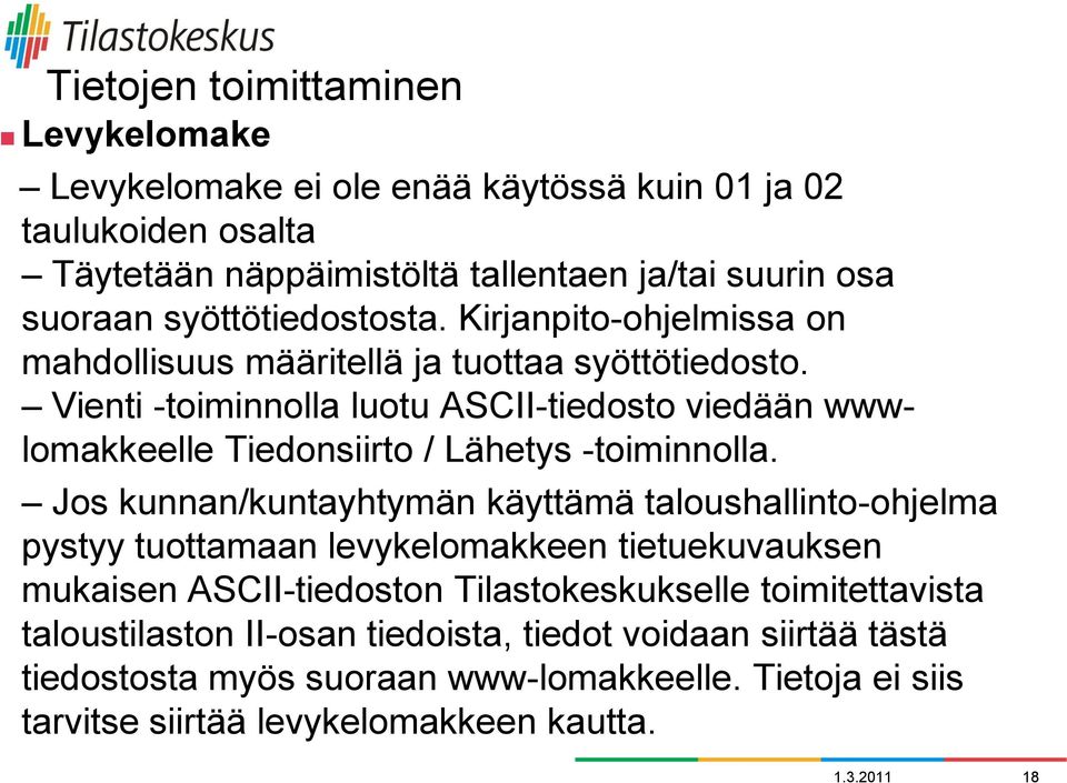 Vienti -toiminnolla luotu ASCII-tiedosto viedään wwwlomakkeelle Tiedonsiirto / Lähetys -toiminnolla.