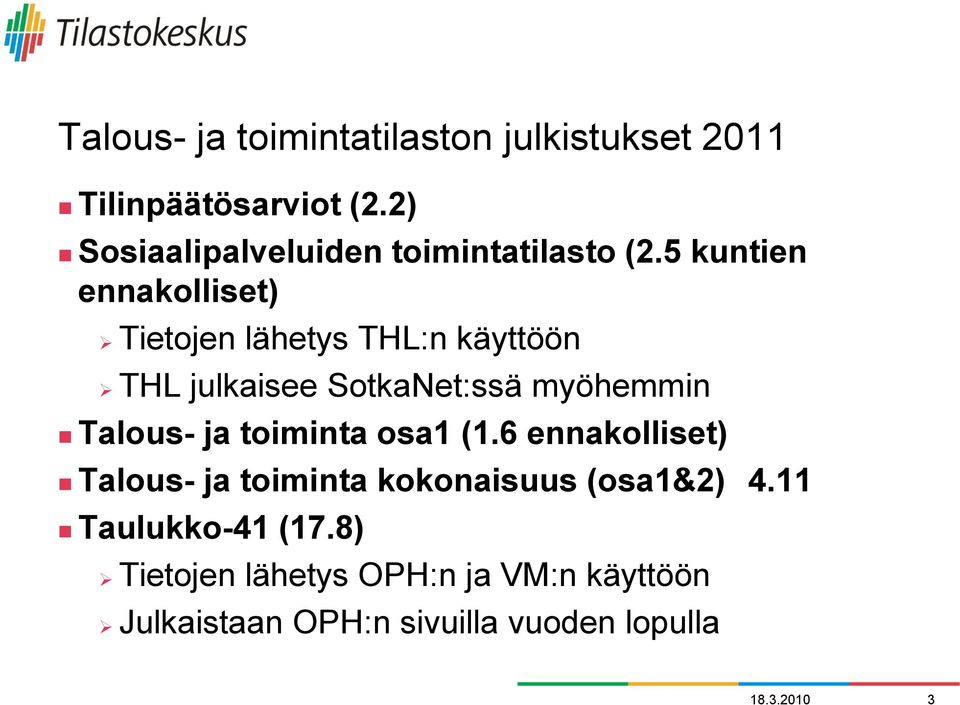 5 kuntien ennakolliset) Tietojen lähetys THL:n käyttöön THL julkaisee SotkaNet:ssä myöhemmin Talous-