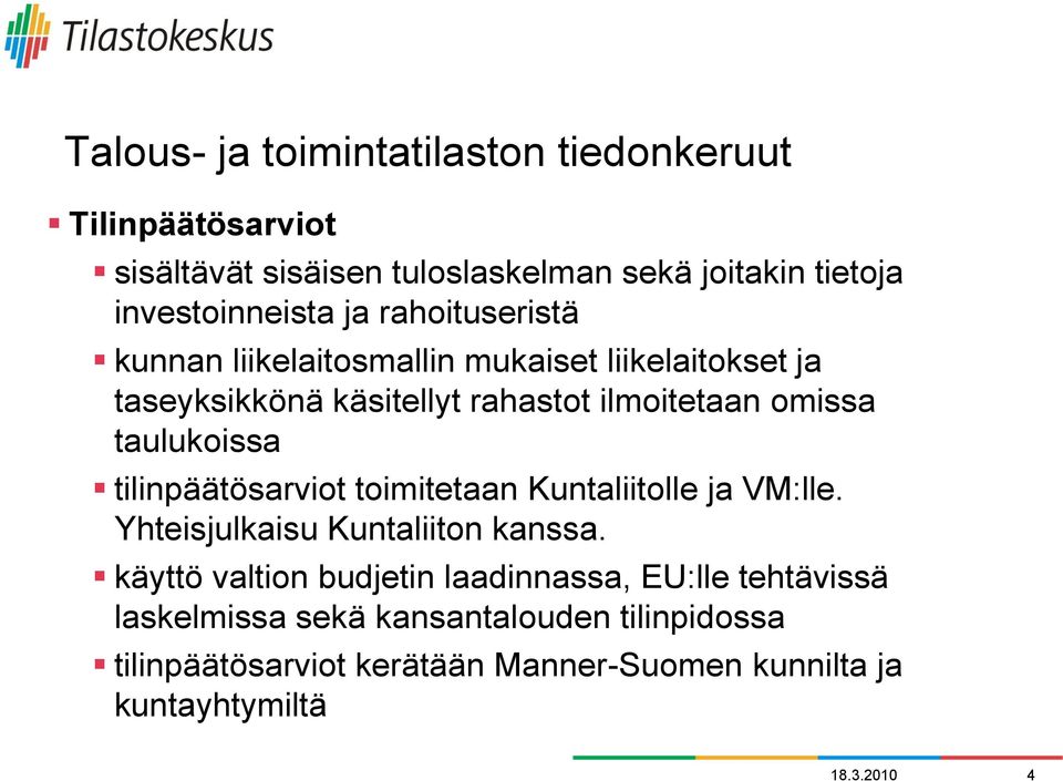 taulukoissa tilinpäätösarviot toimitetaan Kuntaliitolle ja VM:lle. Yhteisjulkaisu Kuntaliiton kanssa.