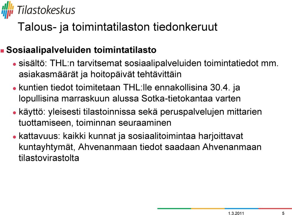 ja lopullisina marraskuun alussa Sotka-tietokantaa varten käyttö: yleisesti tilastoinnissa sekä peruspalvelujen mittarien