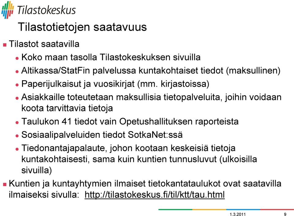kirjastoissa) Asiakkaille toteutetaan maksullisia tietopalveluita, joihin voidaan koota tarvittavia tietoja Taulukon 41 tiedot vain Opetushallituksen raporteista