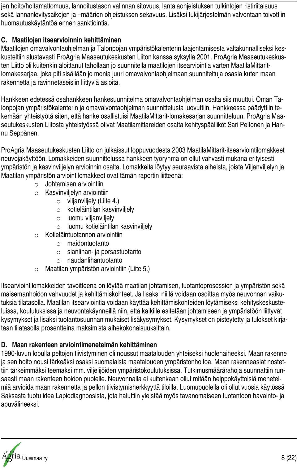 Maatilojen itsearvioinnin kehittäminen Maatilojen omavalvontaohjelman ja Talonpojan ympäristökalenterin laajentamisesta valtakunnalliseksi keskusteltiin alustavasti ProAgria Maaseutukeskusten Liiton