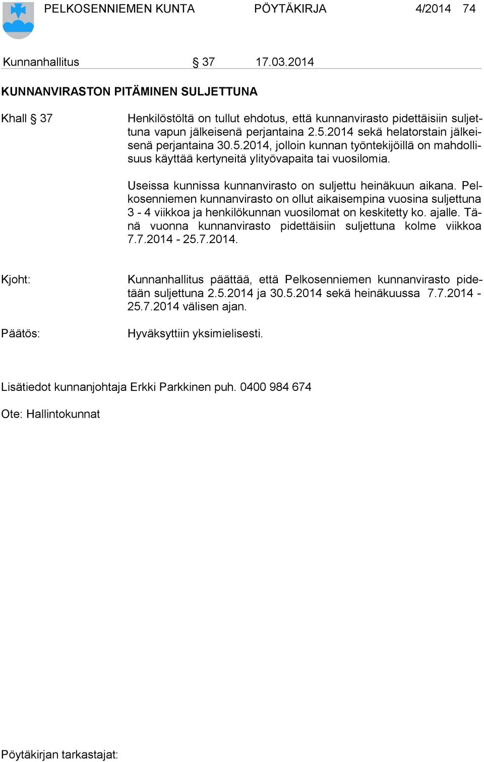 2014 sekä helatorstain jäl keise nä perjantaina 30.5.2014, jolloin kunnan työntekijöillä on mah dol lisuus käyttää kertyneitä ylityövapaita tai vuosilomia.