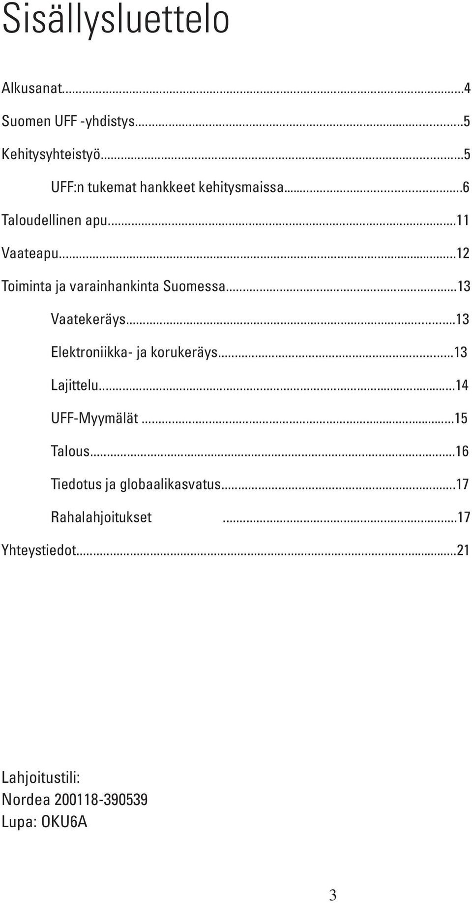 ..12 Toiminta ja varainhankinta Suomessa...13 Vaatekeräys...13 Elektroniikka- ja korukeräys.