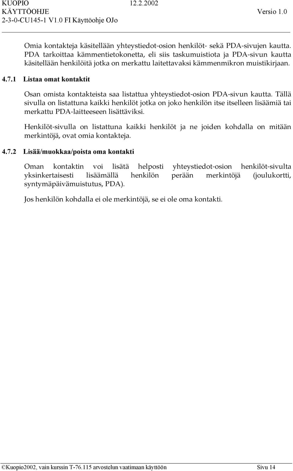 1 Listaa omat kontaktit Osan omista kontakteista saa listattua yhteystiedot-osion PDA-sivun kautta.