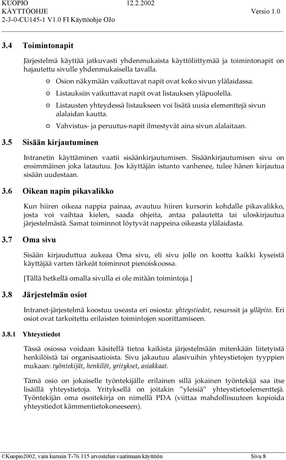 Listausten yhteydessä listaukseen voi lisätä uusia elementtejä sivun alalaidan kautta. Vahvistus- ja peruutus-napit ilmestyvät aina sivun alalaitaan. 3.