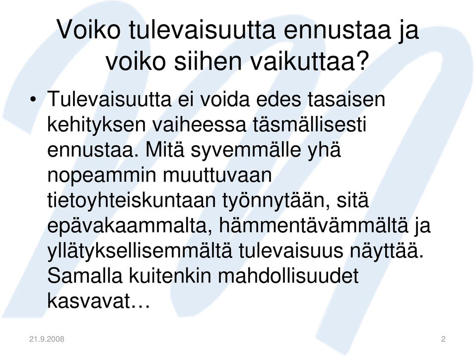 Mitä syvemmälle yhä nopeammin muuttuvaan tietoyhteiskuntaan työnnytään, sitä