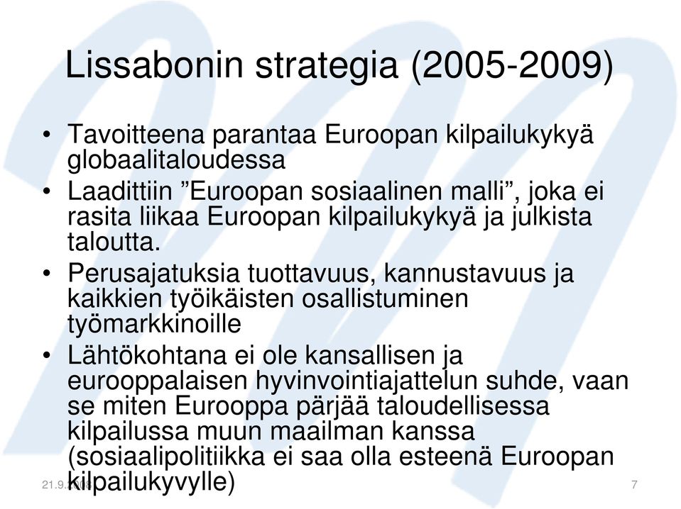 Perusajatuksia tuottavuus, kannustavuus ja kaikkien työikäisten osallistuminen työmarkkinoille Lähtökohtana ei ole kansallisen ja