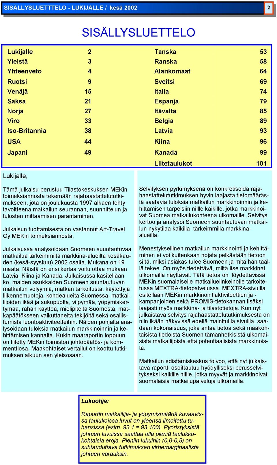 rajahaastattelututkimukseen, jota on joulukuusta 1997 alkaen tehty tavoitteena ilun seurannan, suunnittelun ja tulosten mittaamisen parantaminen.