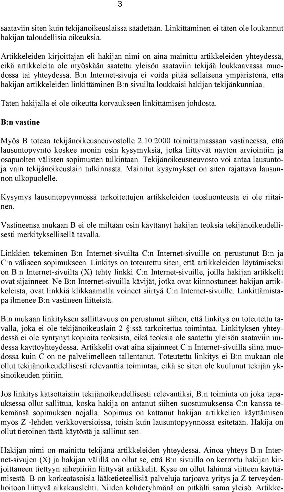 B:n Internet-sivuja ei voida pitää sellaisena ympäristönä, että hakijan artikkeleiden linkittäminen B:n sivuilta loukkaisi hakijan tekijänkunniaa.