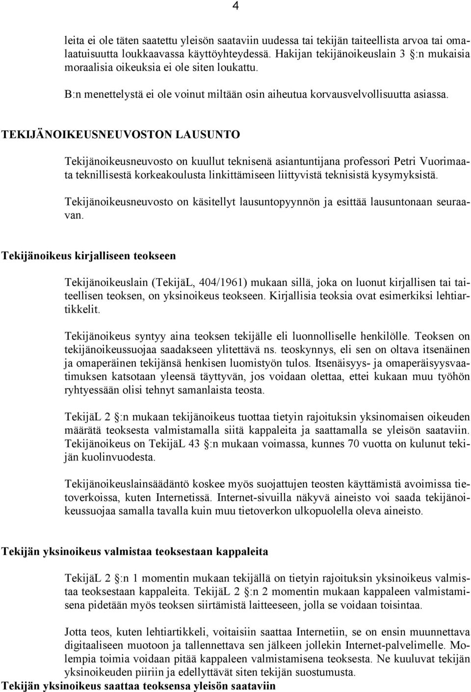 TEKIJÄNOIKEUSNEUVOSTON LAUSUNTO Tekijänoikeusneuvosto on kuullut teknisenä asiantuntijana professori Petri Vuorimaata teknillisestä korkeakoulusta linkittämiseen liittyvistä teknisistä kysymyksistä.