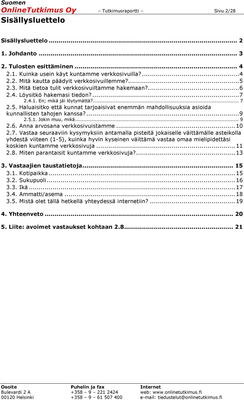 ... 9 2.5.1. Jokin muu, mikä... 9 2.6. Anna arvosana verkkosivuistamme... 10 2.7.