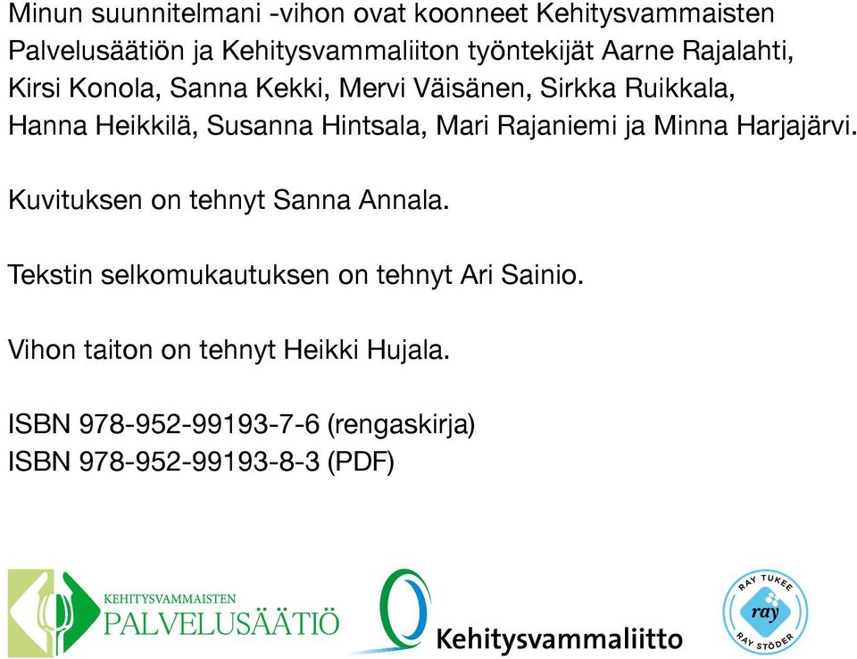Hintsala, Mari Rajaniemi ja Minna Harjajärvi. Kuvituksen on tehnyt Sanna Annala.