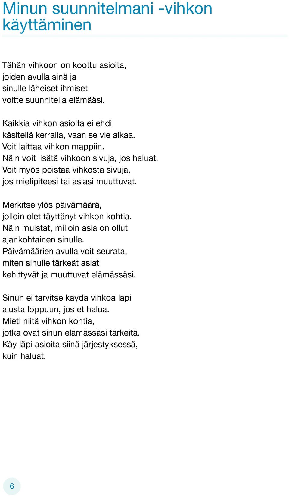 Voit myös poistaa vihkosta sivuja, jos mielipiteesi tai asiasi muuttuvat. Merkitse ylös päivämäärä, jolloin olet täyttänyt vihkon kohtia.