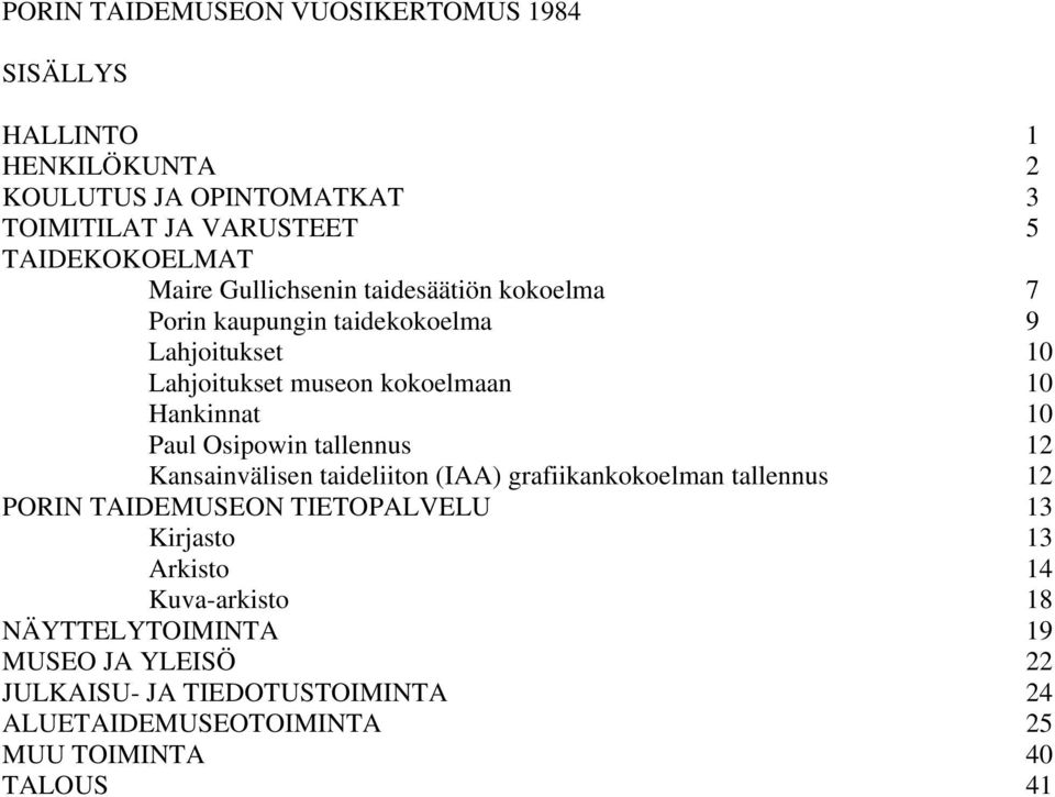 Paul Osipowin tallennus 12 Kansainvälisen taideliiton (IAA) grafiikankokoelman tallennus 12 PORIN TAIDEMUSEON TIETOPALVELU 13 Kirjasto 13