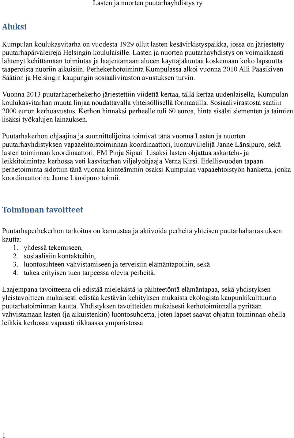 Perhekerhotoiminta Kumpulassa alkoi vuonna 2010 Alli Paasikiven Säätiön ja Helsingin kaupungin sosiaaliviraston avustuksen turvin.