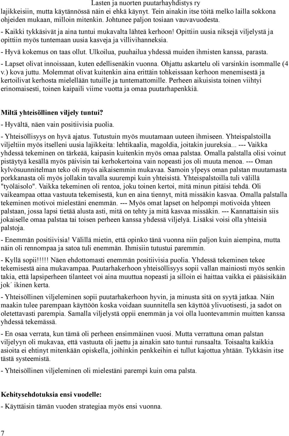 Ulkoilua, puuhailua yhdessä muiden ihmisten kanssa, parasta. - Lapset olivat innoissaan, kuten edellisenäkin vuonna. Ohjattu askartelu oli varsinkin isommalle (4 v.) kova juttu.