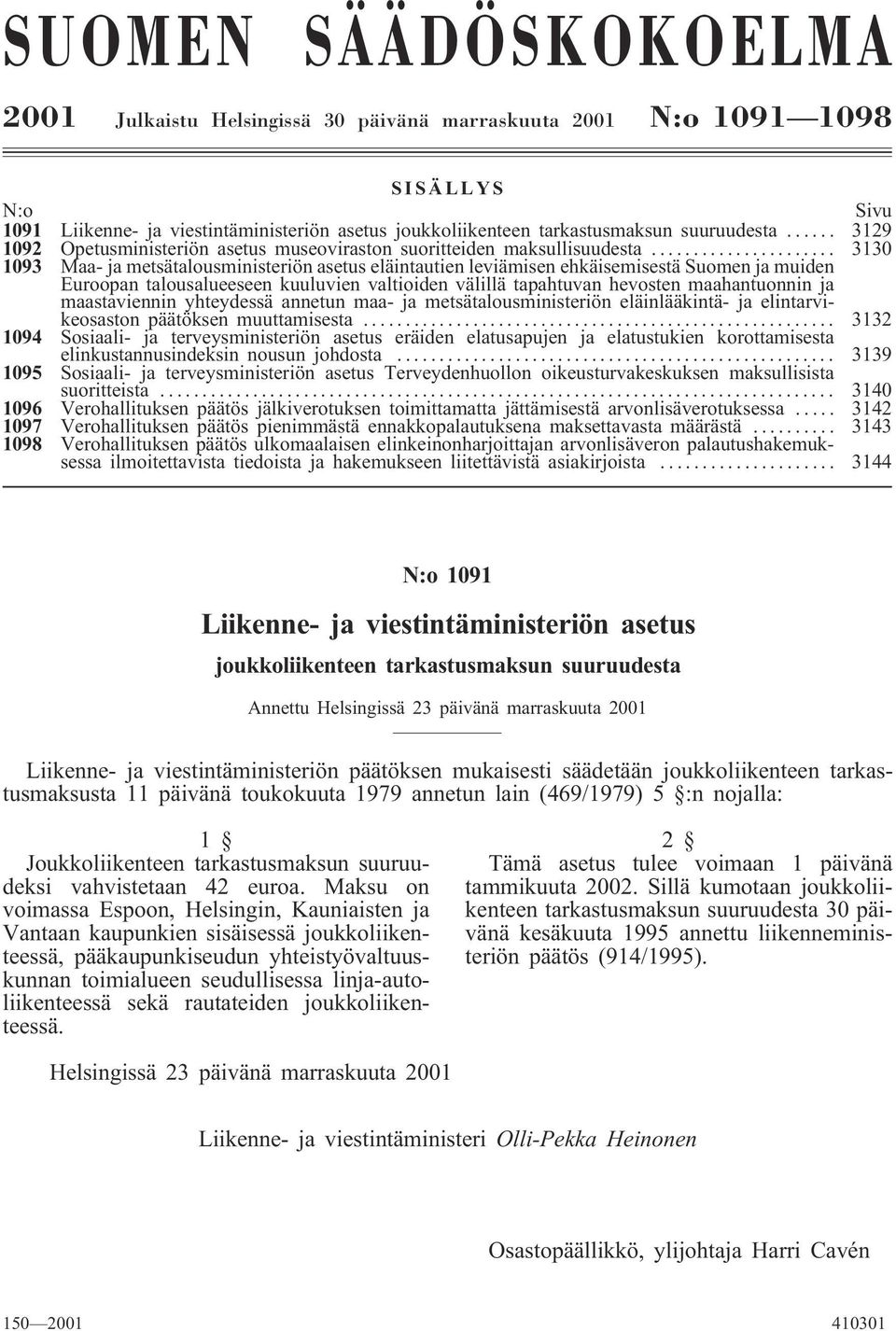 .. 3130 1093 Maa- ja metsätalousministeriön asetus eläintautien leviämisen ehkäisemisestä Suomen ja muiden Euroopan talousalueeseen kuuluvien valtioiden välillä tapahtuvan hevosten maahantuonnin ja