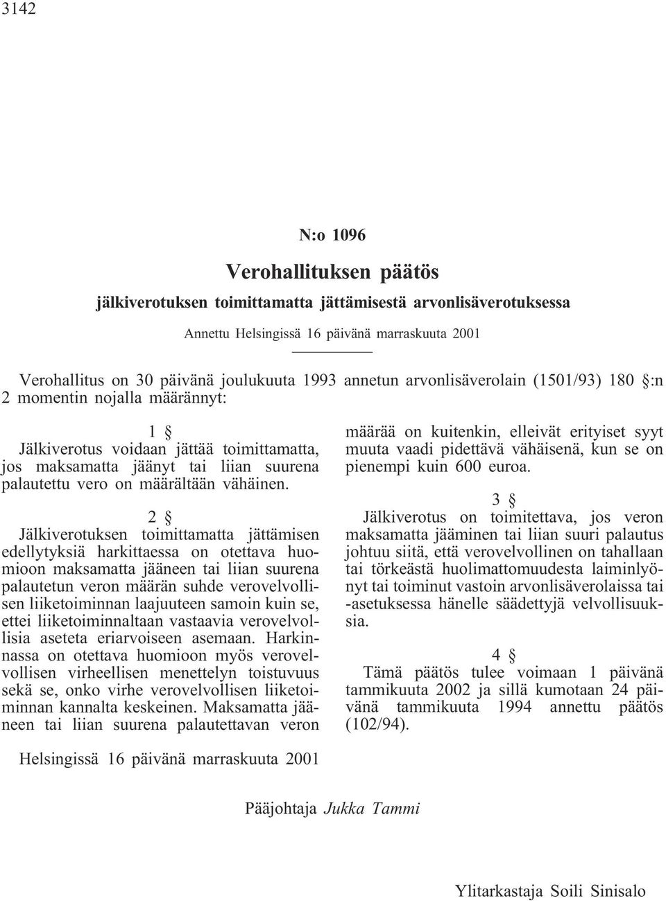 2 Jälkiverotuksen toimittamatta jättämisen edellytyksiä harkittaessa on otettava huomioon maksamatta jääneen tai liian suurena palautetun veron määrän suhde verovelvollisen liiketoiminnan laajuuteen