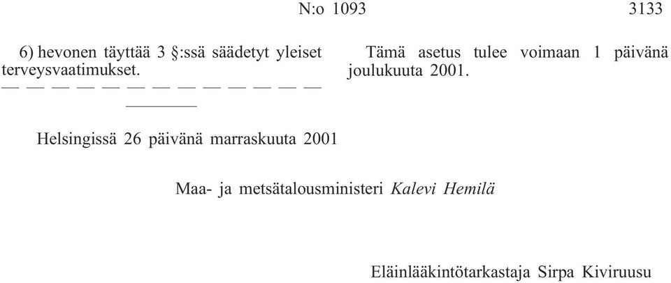 Tämä asetus tulee voimaan 1 päivänä joulukuuta 2001.