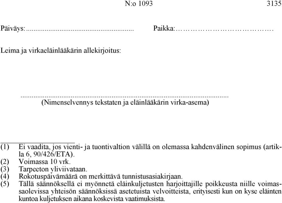 (artikla 6, 90/426/ETA). (2) Voimassa 10 vrk. (3) Tarpeeton yliviivataan. (4) Rokotuspäivämäärä on merkittävä tunnistusasiakirjaan.