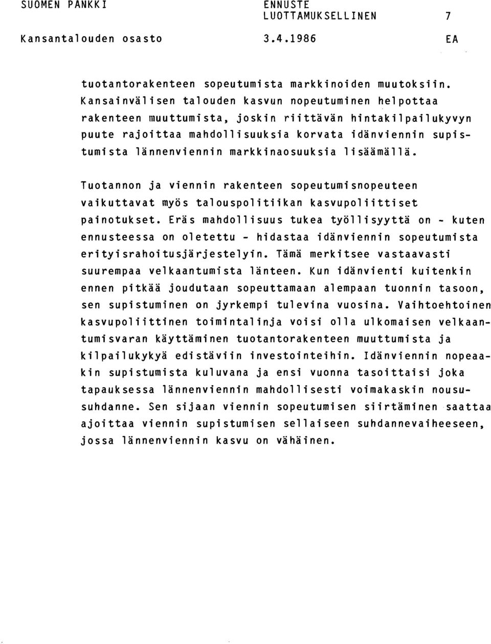 markkinaosuuksia lisäämällä. Tuotannon ja viennin rakenteen sopeutumisnopeuteen vaikuttavat myös talouspolitiikan kasvupoliittiset painotukset.