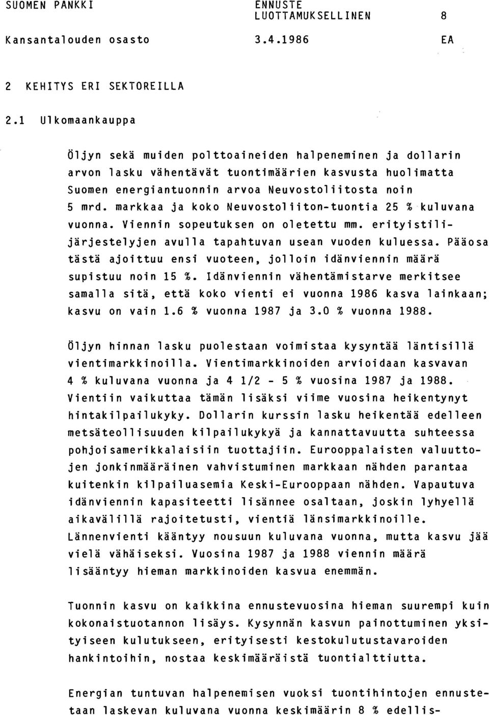 markkaa ja koko Neuvostoliiton-tuontia 25 % kuluvana vuonna. Viennin sopeutuksen on oletettu mm. erityistilijärjestelyjen avulla tapahtuvan usean vuoden kuluessa.