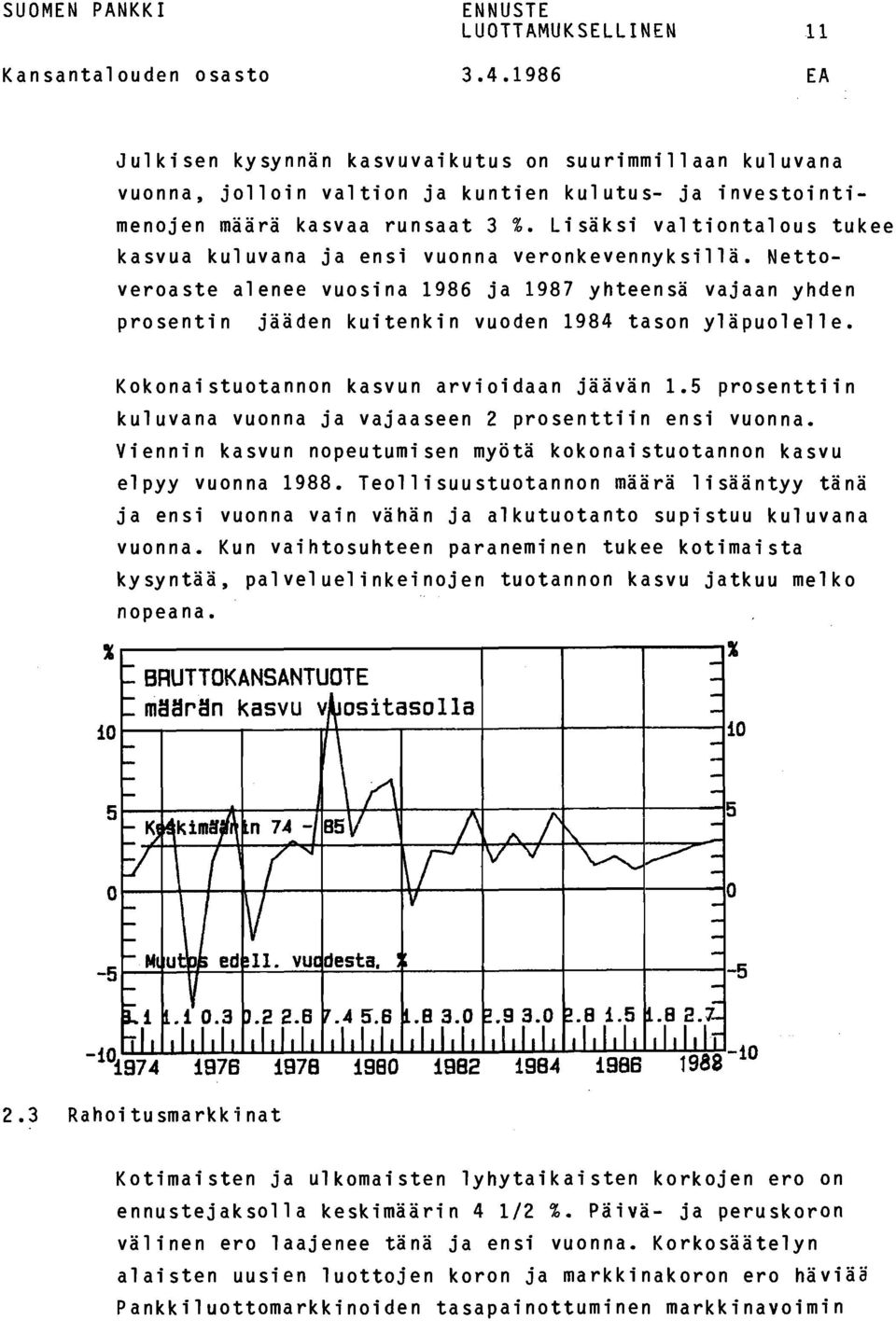 Kokonaistuotannon kasvun arvioidaan jäävän 1.5 prosenttiin kuluvana vuonna ja vajaaseen 2 prosenttiin ensi vuonna. Viennin kasvun nopeutumisen myötä kokonaistuotannon kasvu elpyy vuonna 1988.