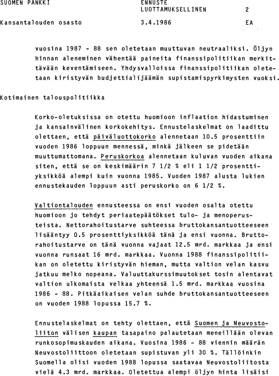 Kotimainen talouspolitiikka Korko-oletuksissa on otettu huomioon inflaation hidastuminen ja kansainvälinen korkokehitys. Ennustelaskelmat on laadittu olettaen, että päiväluottokorko alennetaan 10.