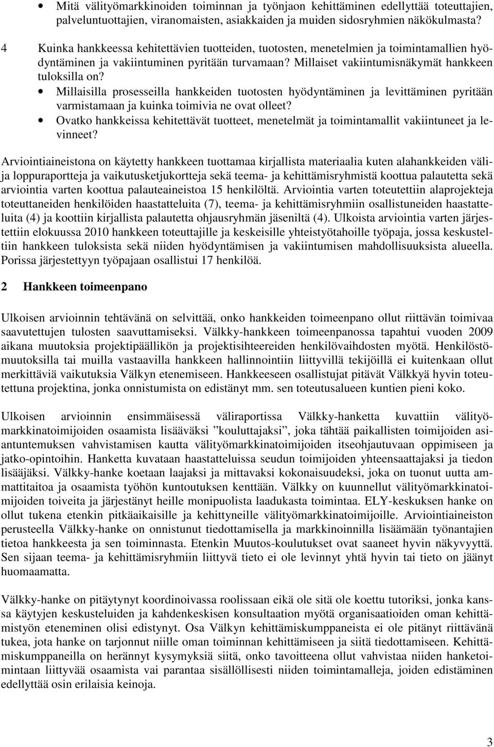 Millaisilla prosesseilla hankkeiden tuotosten hyödyntäminen ja levittäminen pyritään varmistamaan ja kuinka toimivia ne ovat olleet?