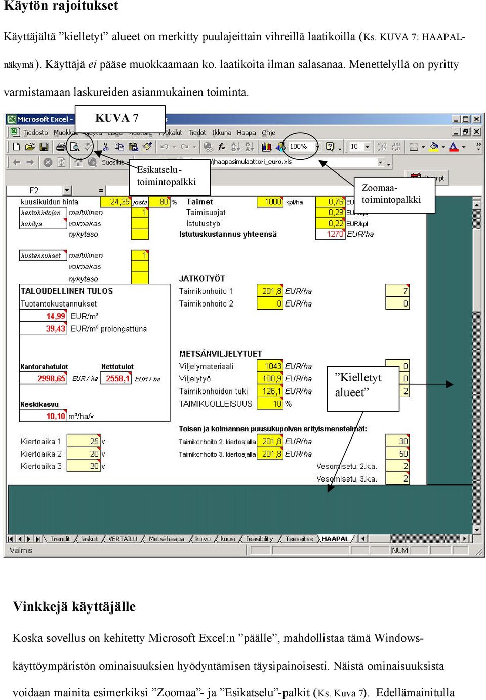 KUVA 7 Esikatselutoimintopalkki Zoomaatoimintopalkki Kielletyt alueet Vinkkejä käyttäjälle Koska sovellus on kehitetty Microsoft Excel:n päälle,