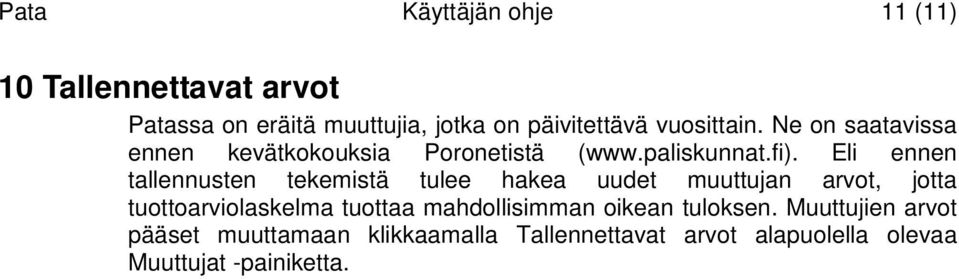 Eli ennen tallennusten tekemistä tulee hakea uudet muuttujan arvot, jotta tuottoarviolaskelma tuottaa