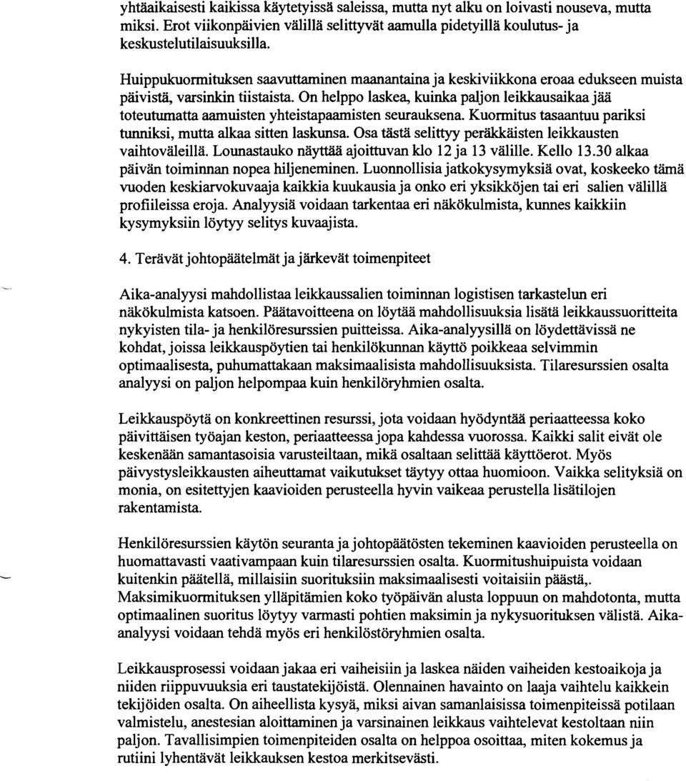 On helppo laskea, kuinka paljon leikkausaikaa jää toteutumatta aamuisten yhteistapaamisten seurauksena. Kuormitus tasaantuu pariksi tunniksi, mutta alkaa sitten laskunsa.