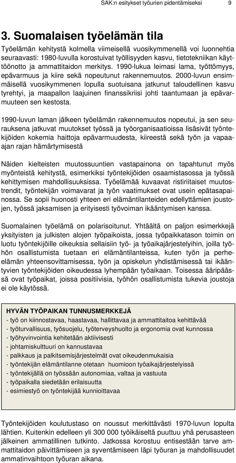 ammattitaidon merkitys. 1990-lukua leimasi lama, työttömyys, epävarmuus ja kiire sekä nopeutunut rakennemuutos.