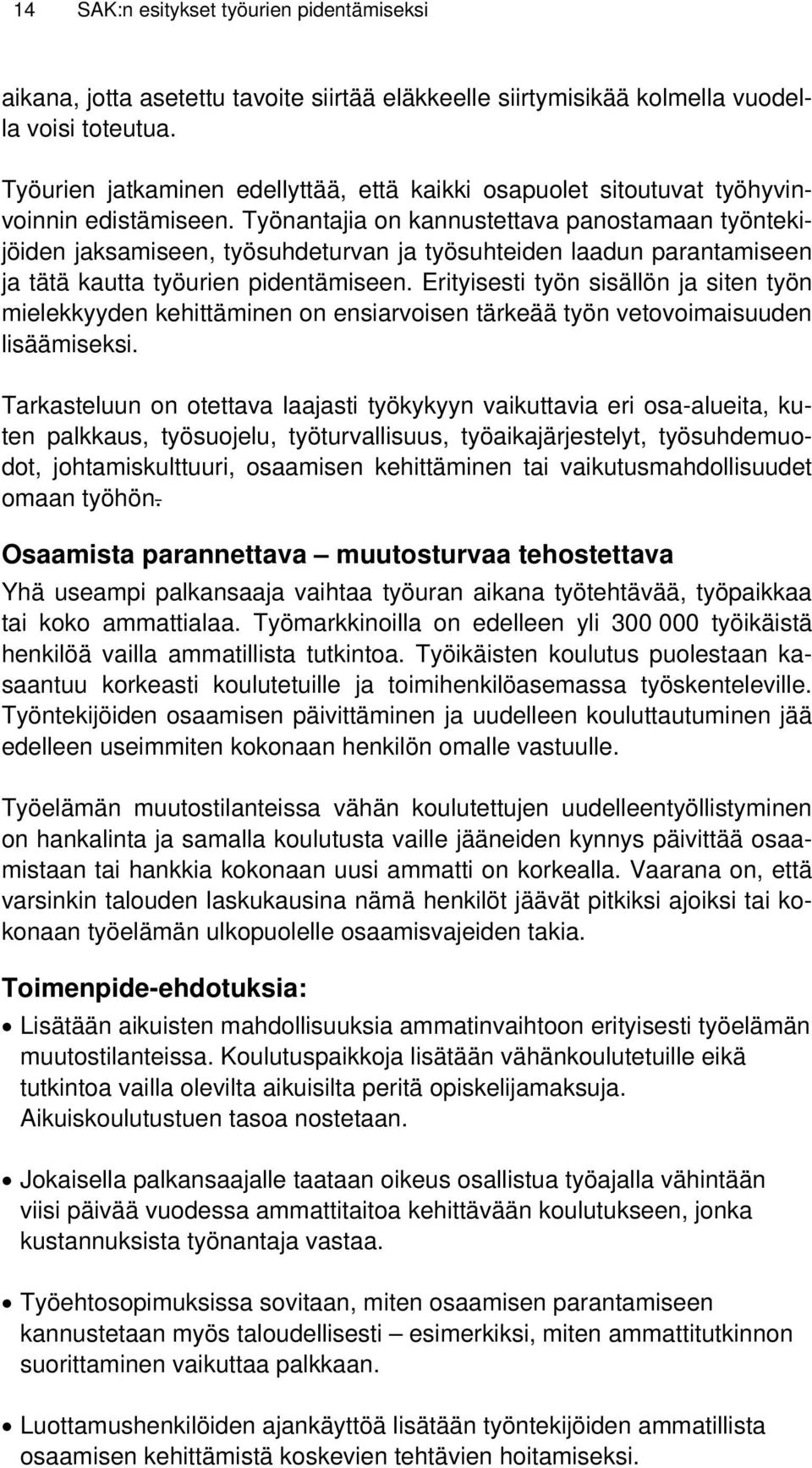 Työnantajia on kannustettava panostamaan työntekijöiden jaksamiseen, työsuhdeturvan ja työsuhteiden laadun parantamiseen ja tätä kautta työurien pidentämiseen.