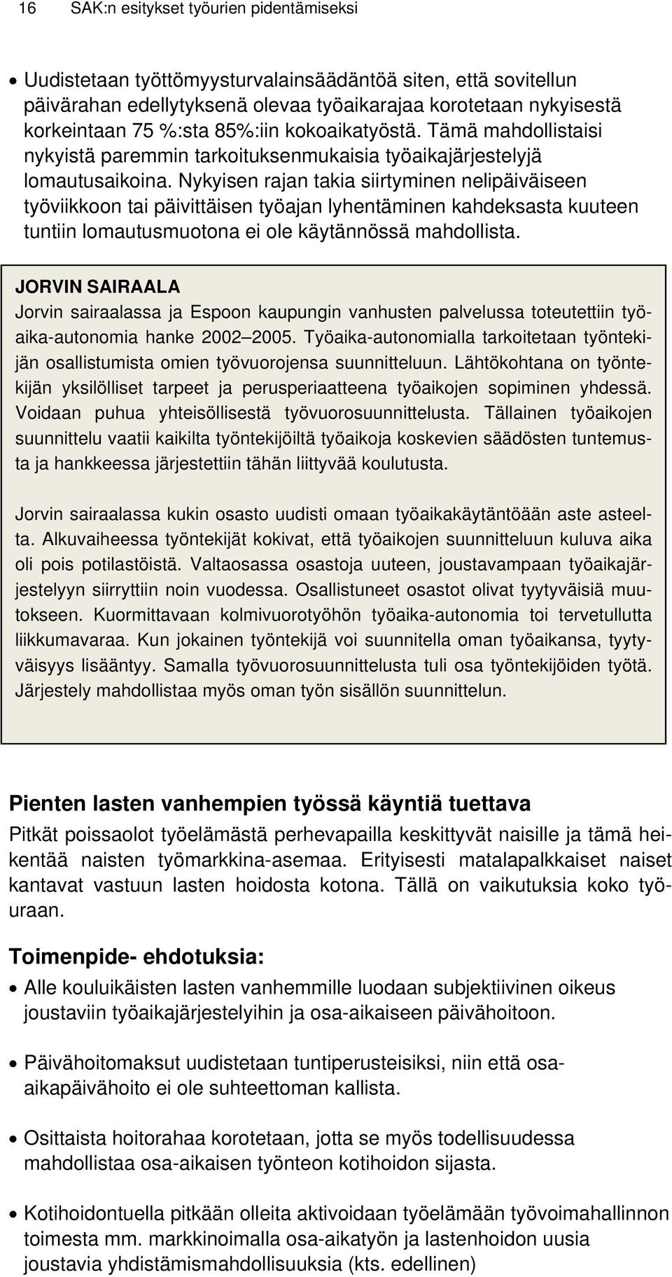 Nykyisen rajan takia siirtyminen nelipäiväiseen työviikkoon tai päivittäisen työajan lyhentäminen kahdeksasta kuuteen tuntiin lomautusmuotona ei ole käytännössä mahdollista.