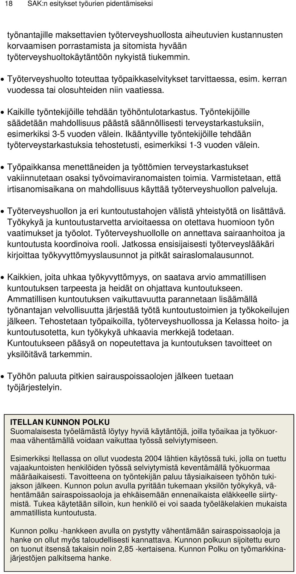 Työntekijöille säädetään mahdollisuus päästä säännöllisesti terveystarkastuksiin, esimerkiksi 3-5 vuoden välein.