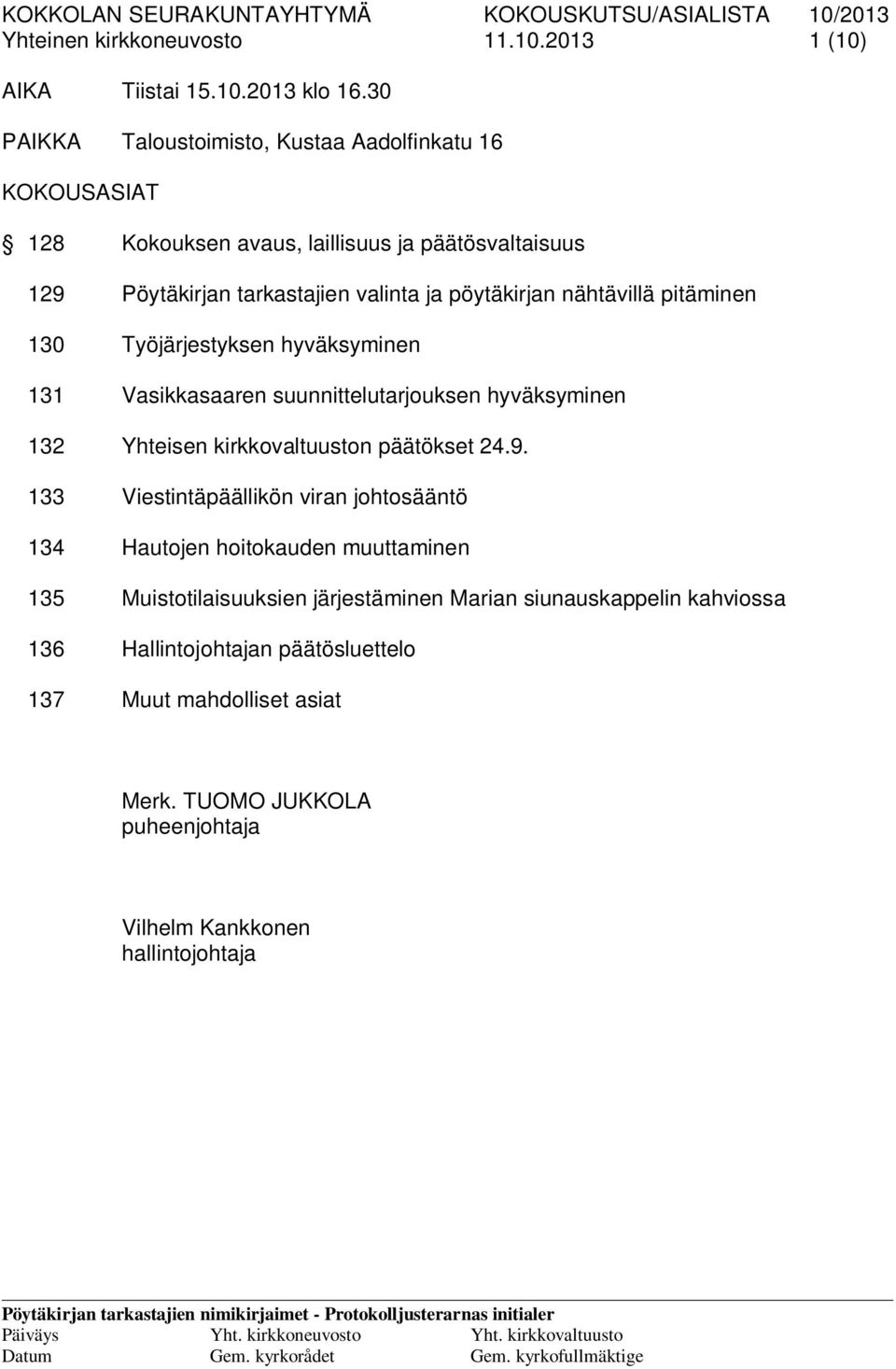 pitäminen 130 Työjärjestyksen hyväksyminen 131 Vasikkasaaren suunnittelutarjouksen hyväksyminen 132 Yhteisen kirkkovaltuuston päätökset 24.9.