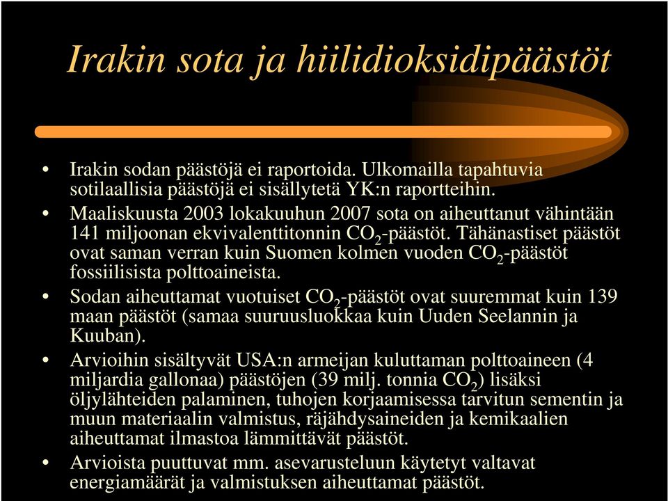 Tähänastiset päästöt ovat saman verran kuin Suomen kolmen vuoden CO 2 -päästöt fossiilisista polttoaineista.