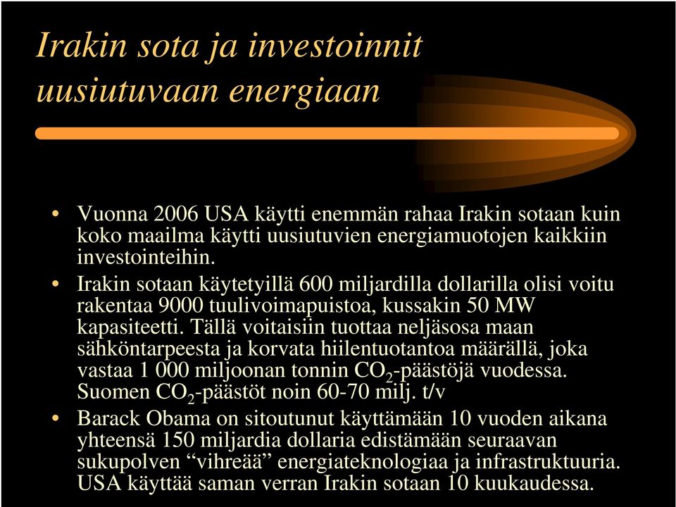 Tällä voitaisiin tuottaa neljäsosa maan sähköntarpeesta ja korvata hiilentuotantoa määrällä, joka vastaa 1 000 miljoonan tonnin CO 2 -päästöjä vuodessa.