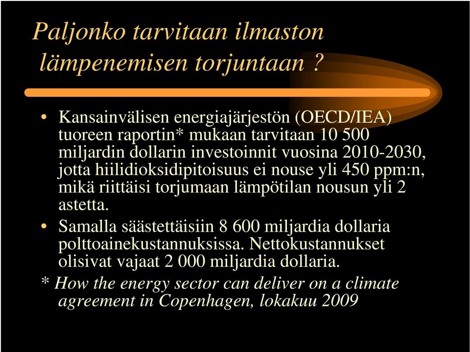 2010-2030, jotta hiilidioksidipitoisuus ei nouse yli 450 ppm:n, mikä riittäisi torjumaan lämpötilan nousun yli 2 astetta.