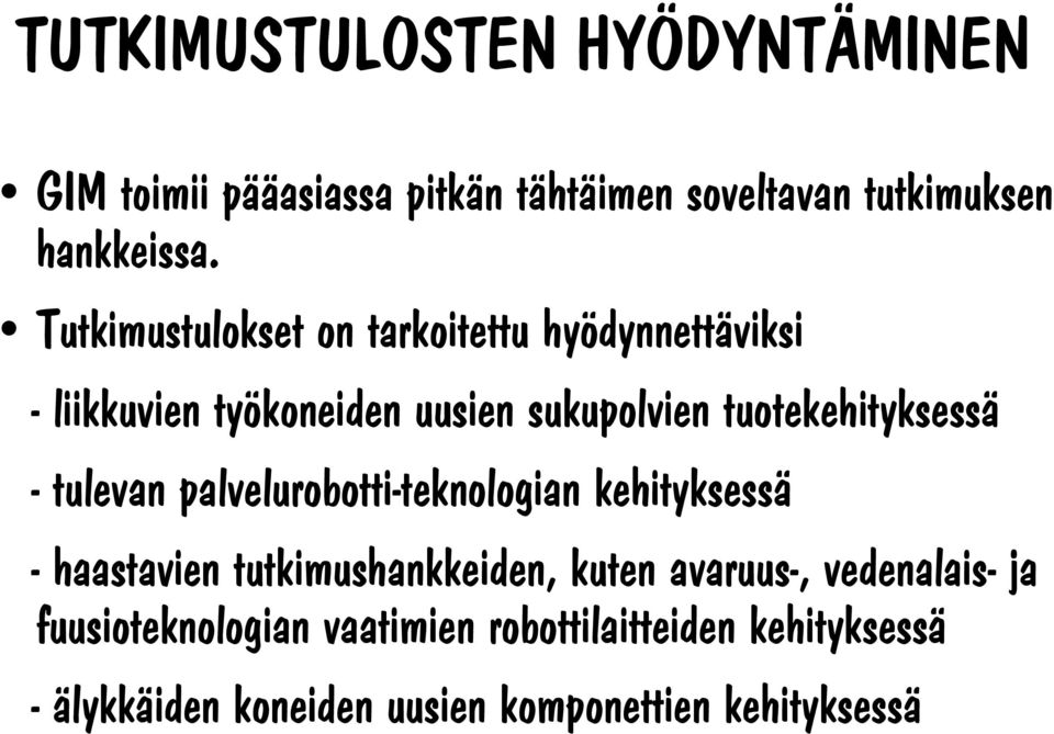 - tulevan palvelurobotti-teknologian kehityksessä - haastavien tutkimushankkeiden, kuten avaruus-, vedenalais-
