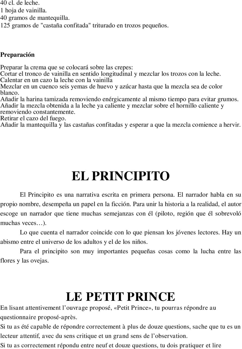 Calentar en un cazo la leche con la vainilla Mezclar en un cuenco seis yemas de huevo y azúcar hasta que la mezcla sea de color blanco.